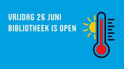 Vrijdag 26 juni, de bibliotheek is open